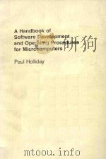 A HANDBOOK OF SOFTWARE DEVELOPMENT AND OPERATING PROCEDURES FOR MICROCOMPUTERS   1985  PDF电子版封面  0029495105  PAUL HOLLIDAY 