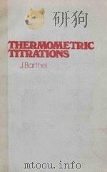 THERMOMETRIC TITRATIONS   1975  PDF电子版封面  0471054488  J.BARTHEL 