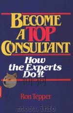 BECOME A TOP CONSULTANT HOW THE EXPERTS DO IT   1985  PDF电子版封面  0471817066  RON TEPPER 