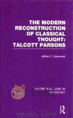 The Modern Reconstruction of  Classical Thought:Talcott Parsons   1983  PDF电子版封面  9780415738965  Jeffrey C.Alexander 