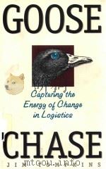 GOOSE CHASE CAPTURING THE ENERGY OF CHANGE IN LOGISTICS   1997  PDF电子版封面  0965865908  JIM TOMPKINS WITH BRENDA JERNI 