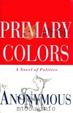 PRIMARY COLORS A NOVEL OF POLITICS   1996  PDF电子版封面  0679448594  ANONYMOUS 