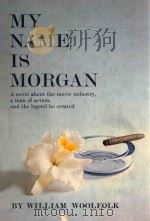 MY NAME IS MORGAN   1963  PDF电子版封面    WILLIAM WOOLFOLK 