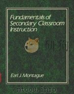FUNDAMENTALS OF SECONDARY CLASSROOM INSTRUCTION   1987  PDF电子版封面  0675205557  EARL J.MONTAGUE 