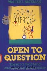 OPEN TO QUESTION:THE ART OF TEACHING AND LEARNING BY INQUIRY   1990  PDF电子版封面  1555422683  WALTER L.BATEMAN 
