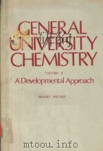 GENERAL UNIVERSITY CHEMISTRY：A DEVELOPMENTAL APPROACH VOLUME 2   1975  PDF电子版封面  754027  SIDNEY GOLDEN，BRANDEIS UNIVERS 