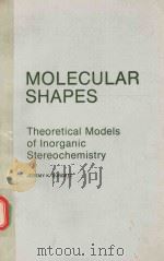 MOLECULAR SHAPES THEORETICAL MODELS OF INORGANIC STEREOCHEMISTRY   1980  PDF电子版封面  0471078603  JEREMY K.BURDETT 