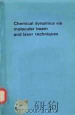 CHEMICAL DYNAMICS VIA MOLECULAR BEAM AND LASER TECHNIQUES THE HINSHELWOOD LECTURES OXFORD 1980（1982 PDF版）