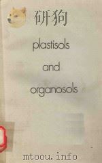 PLASTISOLS AND ORGANOSOLS   1972  PDF电子版封面  75151258  HAROLD A. SARVETNICK 