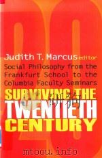 Surviving the Twentieth Century Social Philosophy from the Frankfurk School to the Columbia Faculty   1999  PDF电子版封面  1560003529  Judith T.Marcus 