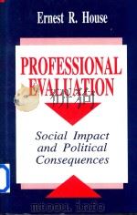Professional Evaluation Social Impact and Political Consequences   1993  PDF电子版封面  0803949952  Ernest R.House 