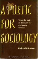 A Poetic for Sociology Toward A Logic of Discovery for the Human Sciences   1977  PDF电子版封面  052129391X  Richard H.Brown 
