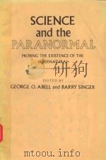 SCIENCE AND THE PARANORMAL PROBING THE EXISTENCE OF THE SUPERNATURAL   1981  PDF电子版封面  0684166550   