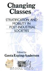 Changing Classes Stratification and Mobility in Post-industrial Societies   1993  PDF电子版封面  0803988974  Gosta Esping-Andersen 