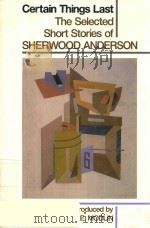 CERTAIN THINGS LAST THE SELECTED SHORT STORIES OF SHERWOOD ANDERSON   1992  PDF电子版封面  0941423859   