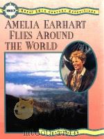AMELLA EARHART FLIES AROUND THE WORLD GREAT 20TH CENTURY EXPEDITIONS   1994  PDF电子版封面  0875182312  KATH DAVIES 