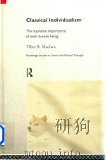 Classical Individualism The Superme Importance of Each Human Being   1998  PDF电子版封面  0415165725  Tibor R.Machan 