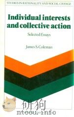 Individual Interests And Collective Action Selected Essays   1986  PDF电子版封面  0521303478   