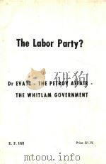 THE LABOR PARTY? DR EVATT-THE PETROV AFFAIR-THE WHITLAM GOVERNMENT   1974  PDF电子版封面    E.F.HILL 