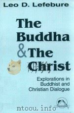 THE BUDDHA AND THE CHRIST EXPLORATIONS IN BUDDHIST AND CHRISTIAN DIALOGUE   1993  PDF电子版封面  0883449242  LEO D.LEFEBURE 