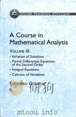 A Course in Mathematical Analysis Volume III Variation of Solutions Partial Differential Equations o   1964  PDF电子版封面  0486446522  Edouard Goursat ; Mathematics 