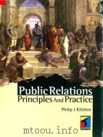 Public Relations:Principles and Practice   1997  PDF电子版封面  1861520913  Philip J.Kitchen 