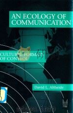An Ecology of Communication Cultural Formats of Control   1995  PDF电子版封面  0202305333  David L.Althide 
