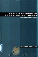 New Directions For Organization Theory Problems and Prospects   1997  PDF电子版封面  0195114345  Jeffrey Pfeffer 