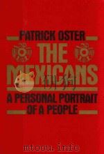 THE MEXICANS A PERSONAL PORTRAIT OF A PEOPLE   1989  PDF电子版封面  0688081932  PATRICK OSTER 