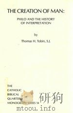 THE CREATION OF MAN:PHILO AND THE HISTORY OF INTERPRETATION   1983  PDF电子版封面  0915170132  THOMAS H.TOBIN 