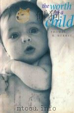 THE WORTH OF A CHILD   1996  PDF电子版封面  0520088360  THOMAS H.MURRAY 