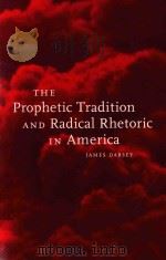 THE PROPHETIC TRADITION AND RADICAL RHETORIC IN AMERICA   1997  PDF电子版封面  0814718760  JAMES DARSEY 