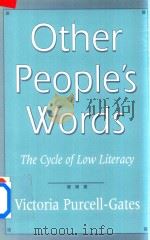 Other Perople's Words The Cycle of Low Literacy   1997  PDF电子版封面  0674645111  VictoriaI Purcell-Gates 