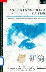 The Anthropology of Time Cultural Construction of Temporal Maps and Images   1992  PDF电子版封面  0854968903  Alfred Gell 