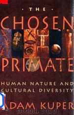 The Chose Primate Human Nature and Cultural Diversity   1994  PDF电子版封面  0674128265  Adam Kuper 