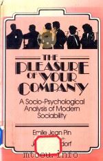 The Pleasure of Your Company A Socio-Psychological Analysis of Modern Sociability   1985  PDF电子版封面  0030037875   