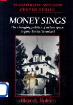 Money Sings The Changing Politics of Urban Space in Post-Soviet Yaroslavl   1995  PDF电子版封面  0521482429  Blair A.Ruble 
