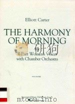The harmony of morning 4-part women's voices with chamber orchestra  AMP 7955-7   1986  PDF电子版封面  073999214970  Elliott Carter 