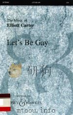 Let's be gay For four-part chorus of mixed voices with piano accompaniment OCTB7091   1988  PDF电子版封面    Elliott Carter 