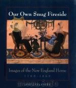 OUR OWN SNUG FIRESIDE IMAGES OF THE NEW ENGLAND HOME 1760-1860（1993 PDF版）