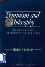 Feminism and Philosophy Perspectives on Difference and Equality   1991  PDF电子版封面  0745604706  Moira Gatens 