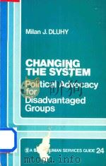 Changing the System Political Advocacy for Disadvantaged Groups   1989  PDF电子版封面  0803917260  Milan J.Dluhy 