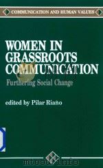 Women in Grassroots Communication Furthering Social Change   1994  PDF电子版封面  0803949065  Pilar Riano 