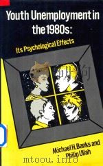 Youth Unemployment in the 1980s:Its Psychology Effects   1988  PDF电子版封面  0709939698   
