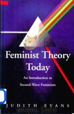 Feminist Theory Today An Introduction to Second-Wave Feminism   1995  PDF电子版封面  0803984782  Judith Evans 