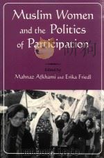 MUSLIN WOMEN AND THE POLITICS OF PARTICIPATION   1997  PDF电子版封面  0815627599  MAHNAZ AFKHAMI  ERIKA FRIEDL 