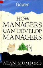 How Managers Can Develop Managers   1993  PDF电子版封面  0566074036  Alan Mumford 