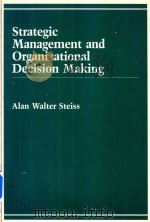 Strategic Management and Organizational Decision Making   1985  PDF电子版封面  0669109657  Alan Walter Steiss 