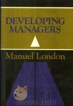 Developing Managers   1985  PDF电子版封面  0875896464  Manuel London 