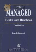 THE MANAGED HEALTH CARE HANDBOOK THIRD EDITION   1996  PDF电子版封面  0834207338  PETER R.KONGSTVEDT 